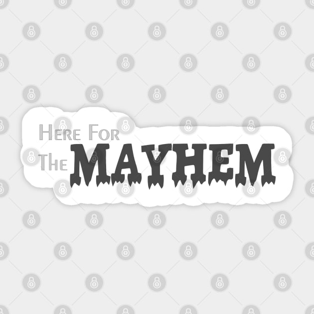 Here for the Mayhem Sticker by Abby Christine Creations